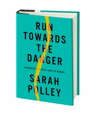 Run towards the danger : confrontations with a body of memory Book cover