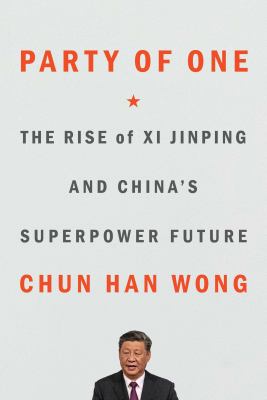 Party of one : the rise of Xi Jinping and China's superpower future Book cover