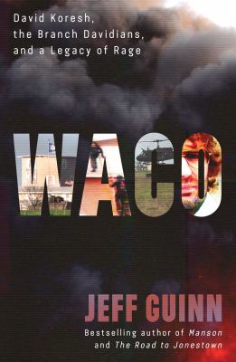 Waco : David Koresh, the Branch Davidians, and a legacy of rage Book cover