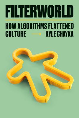 Filterworld : how algorithms flattened culture Book cover